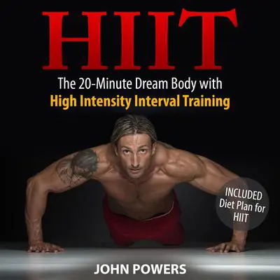 HIIT: The 20-Minute Dream Body with High Intensity Interval Training Audibook, by John Powers