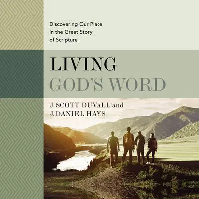 Living God's Word, Second Edition: Discovering Our Place in the Great Story of Scripture Audibook, by J. Daniel Hays