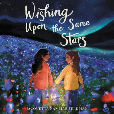 Wishing Upon the Same Stars Audibook, by Jacquetta Nammar Feldman
