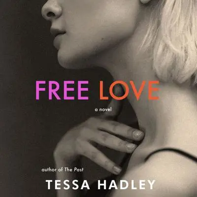Free Love: A Novel Audibook, by Tessa Hadley