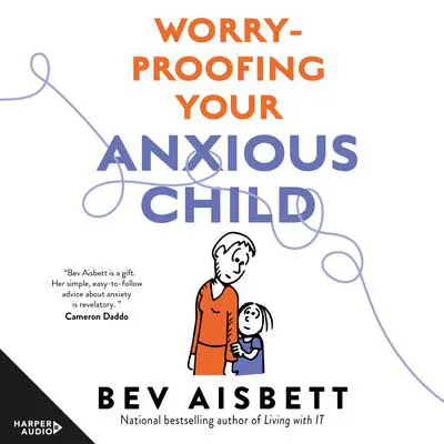 Worry-Proofing Your Anxious Child Audibook, by Bev Aisbett