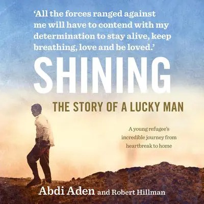 Shining: The Story of a Lucky Man Audibook, by Robert Hillman
