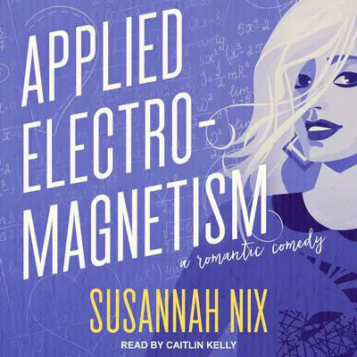 Applied Electromagnetism: A Romantic Comedy Audibook, by Susannah Nix