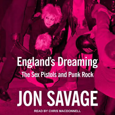 England's Dreaming: The Sex Pistols and Punk Rock Audibook, by Jon Savage