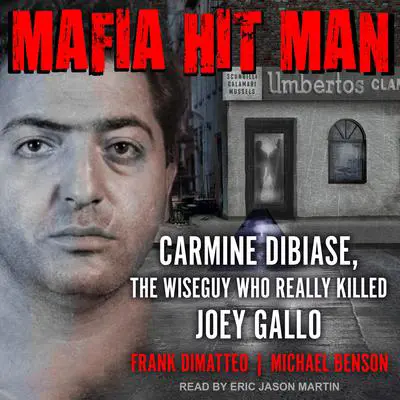 Mafia Hit Man: Carmine DiBiase, The Wiseguy Who Really Killed Joey Gallo Audibook, by Frank DiMatteo
