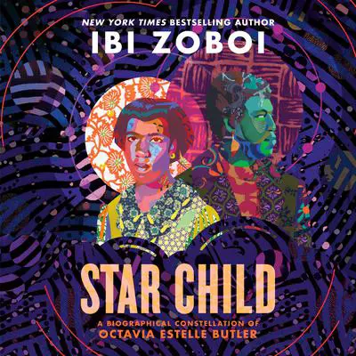 Star Child: A Biographical Constellation of Octavia Estelle Butler Audibook, by Ibi Zoboi
