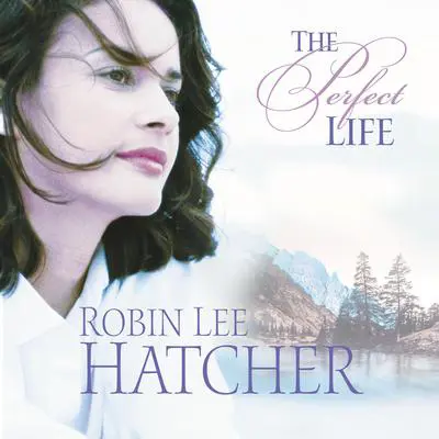 The Perfect Life Audibook, by Robin Lee Hatcher