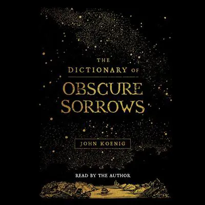 The Dictionary of Obscure Sorrows Audibook, by John Koenig