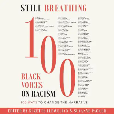 Still Breathing: 100 Black Voices on Racism--100 Ways to Change the Narrative Audibook, by Suzanne Packer