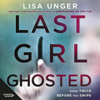 Last Girl Ghosted Audibook, by Lisa Unger
