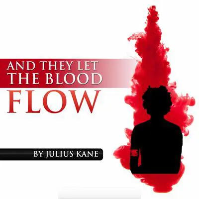 And They Let The Blood Flow Audibook, by Julius Kane