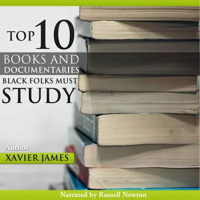 The Top Twenty Books and Documentaries Black Folks Must Study Audibook, by Xavier James