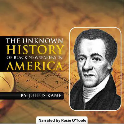 The Unknown History of Black Newspapers in America Audibook, by Julius Kane