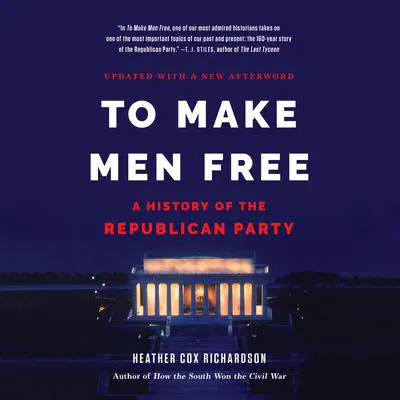 To Make Men Free: A History of the Republican Party Audibook, by Heather Cox Richardson