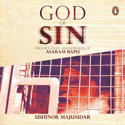 God of Sin: The Cult, Clout and Downfall of Asaram Bapu Audibook, by Ushinor Majumdar