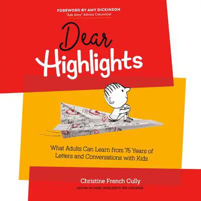 Dear Highlights: What Adults Can Learn from 75 Years of Letters and Conversations with Kids Audibook, by Christine French Cully