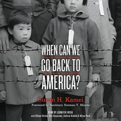 When Can We Go Back to America?: Voices of Japanese American Incarceration during WWII Audibook, by Susan H. Kamei