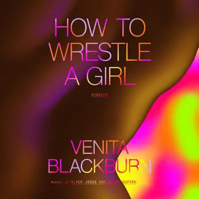 How to Wrestle a Girl: Stories Audibook, by Venita Blackburn