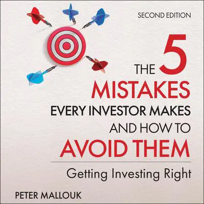The 5 Mistakes Every Investor Makes and How to Avoid Them: Getting Investing Right, 2nd Edition Audibook, by Peter Mallouk