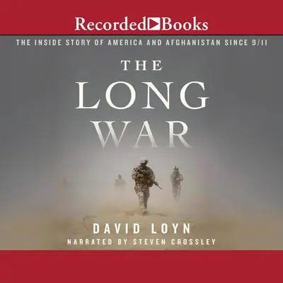 The Long War: The Inside Story of America and Afghanistan Since 9/11 Audibook, by David Loyn