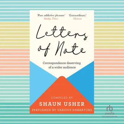 Letters of Note: Correspondence Deserving of a Wider Audience Audibook, by Shaun Usher