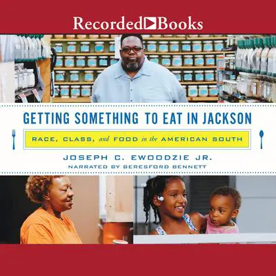 Getting Something to Eat in Jackson: Race, Class, and Food in the America South Audibook, by Joseph C. Ewoodzie