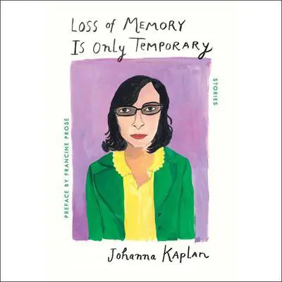 Loss of Memory Is Only Temporary: Stories Audibook, by Johanna Kaplan