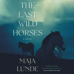 The Last Wild Horses: A Novel Audibook, by Maja Lunde