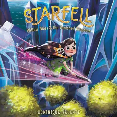 Starfell #3: Willow Moss & the Vanished Kingdom Audibook, by Dominique Valente