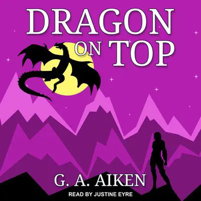 Dragon on Top Audibook, by G. A. Aiken