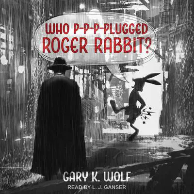 Who P-p-p-plugged Roger Rabbit Audibook, by Gary K. Wolf