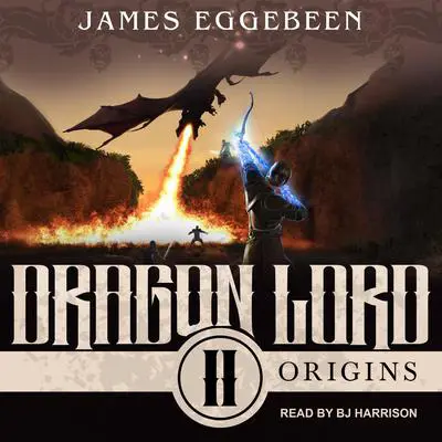 Dragon Lord: An Epic Fantasy Saga Audibook, by James Eggebeen