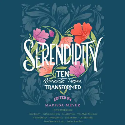 Serendipity: Ten Romantic Tropes, Transformed Audibook, by Marissa Meyer