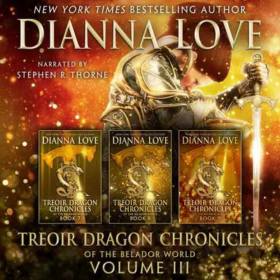 Treoir Dragon Chronicles of the Belador™ World: Volume III, Books 7–9 Audibook, by Dianna Love