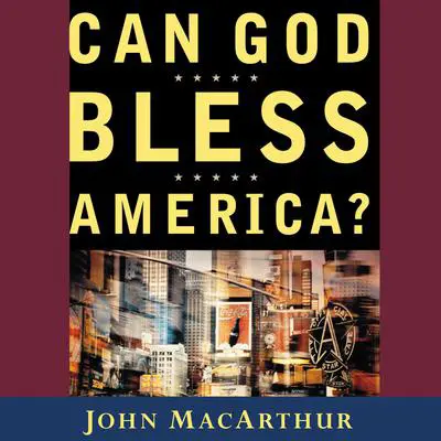 Can God Bless America? Audibook, by John MacArthur