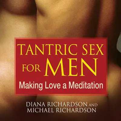 Tantric Sex for Men: Making Love a Meditation Audibook, by Diana Richardson