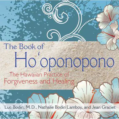 The Book of Ho'oponopono: The Hawaiian Practice of Forgiveness and Healing Audibook, by Jean Graciet