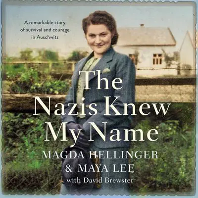 The Nazis Knew My Name: A remarkable story of survival and courage in Auschwitz Audibook, by Magda Hellinger