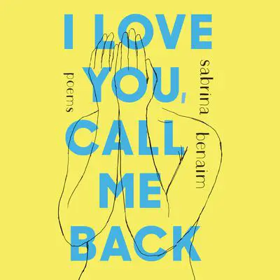I Love You, Call Me Back: Poems Audibook, by Sabrina Benaim