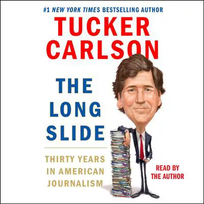 The Long Slide: Thirty Years in American Journalism Audibook, by Tucker Carlson