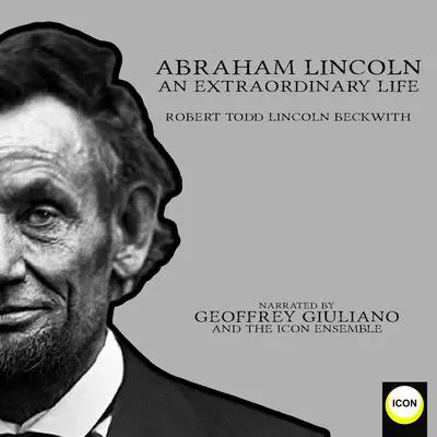 Abraham Lincoln An Extraordinary Life Audibook, by Robert Todd Lincoln Beckwith