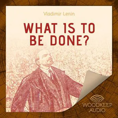 What Is To Be Done? Audibook, by Vladimir Lenin