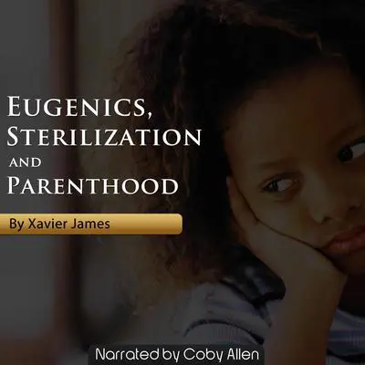 Eugenics, Sterilization and Planned Parenthood Audibook, by Xavier James