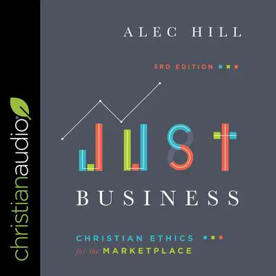 Just Business: Christian Ethics for the Marketplace Audibook, by Alec Hill