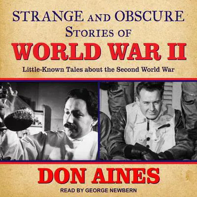 Strange and Obscure Stories of World War II: Little-Known Tales about the Second World War Audibook, by Don Aines
