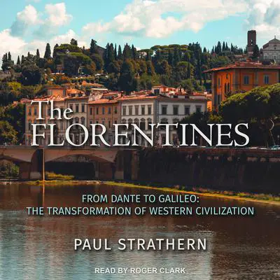 The Florentines: From Dante to Galileo: The Transformation of Western Civilization Audibook, by Paul Strathern
