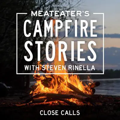 MeatEater's Campfire Stories: Close Calls Audibook, by Steven Rinella