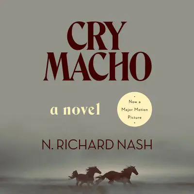 Cry Macho: A Novel Audibook, by N. Richard Nash