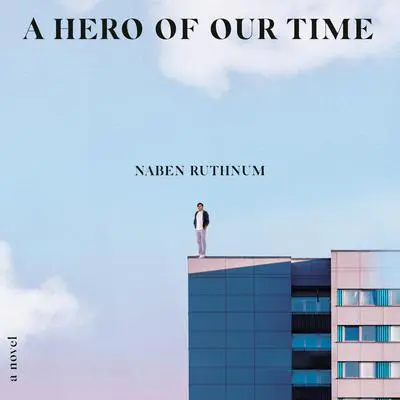 A Hero of Our Time: A Novel Audibook, by Naben Ruthnum