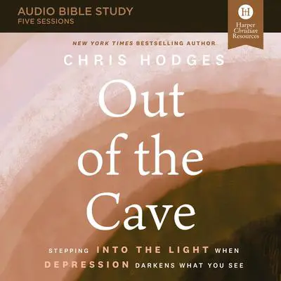 Out of the Cave: Audio Bible Studies: How Elijah Embraced God’s Hope When Darkness Was All He Could See Audibook, by Chris Hodges